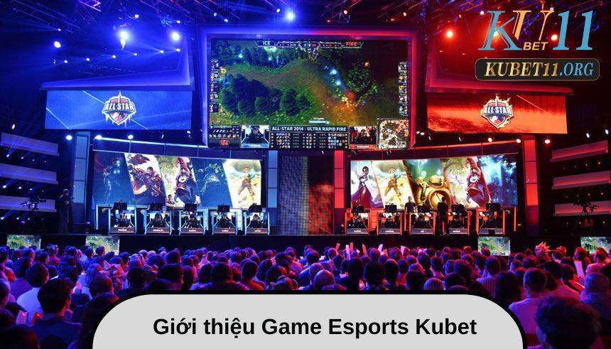 Game Esports Kubet11 là gì?