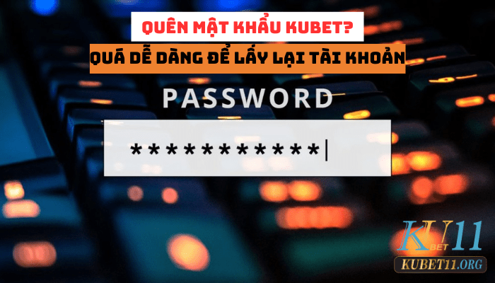 3 bước xử lý khi quên mật khẩu Kubet